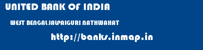 UNITED BANK OF INDIA  WEST BENGAL JALPAIGURI NATHWAHAT   banks information 
